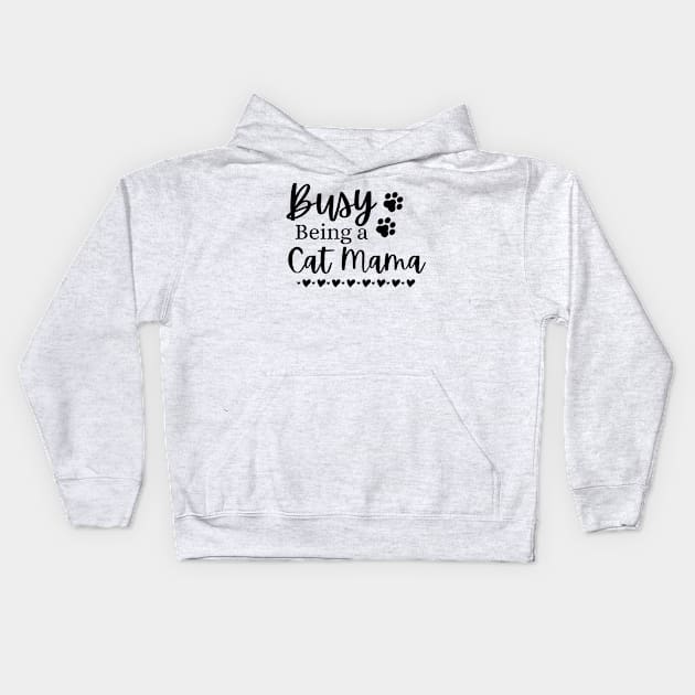 Busy Being A Cat Mama. Funny Cat Mom Quote. Kids Hoodie by That Cheeky Tee